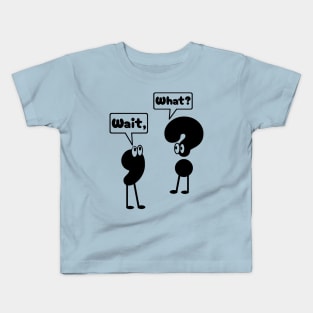 Wait What Kids T-Shirt